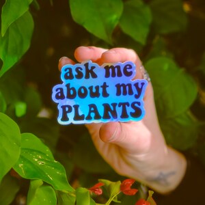 Ask Me About My Plants Sticker, Holographic Sticker, Plants Sticker