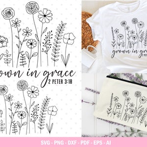 Grown in Grace svg, Wildflower svg, Flower Grown in Grace Svg, Faith Svg, Bible quotes shirt svg, Flower Quotes Svg, Summer flower svg.