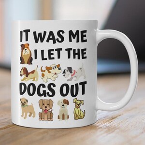 Funny Dog Mug It Was Me I Let The Dogs Out Cartoon Dog Coffee Mug Cute Dog Themed Present Gift for Dog Mums & Dads Dog Owner Humour