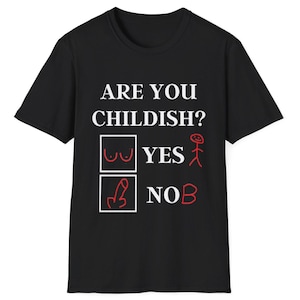 Funny Are You Childish T-Shirt Inappropriate Humour Gag Shirt for Dad Husband or Boyfriend Birthday Present for Men Rude TShirt Joke for Him