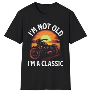I'm Not Old I'm a Classic TShirt Vintage Biker Shirt for Men Funny Classic Motorcycle Lover T Shirt Birthday Present for Him Fathers Day