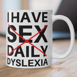 Funny Dyslexia Coffee Mug I Have Sex Daily Dyslexia Mug Adult Humor Sarcastic Joke Gift for Him Rude Humor Present for Husband