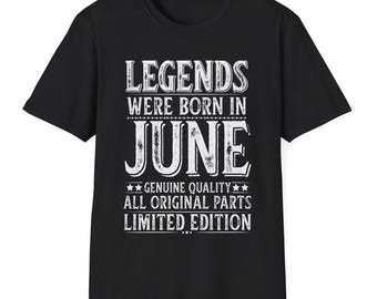 June Birthday Funny TShirt Legends Were Born in June Funny T Shirt for Husband Humorous Sayings Shirt Gag Gift for Dad Birthday in June