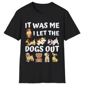 Funny Cartoon Dogs It Was Me I Let The Dogs Out T-Shirt Cute and Playful Puppy Design Perfect Gift for Dog Lovers Pet Owners or Animal Fans