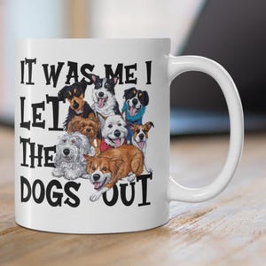 Funny Dog Mug It Was Me I Let The Dogs Out Cartoon Dog Coffee Mug Cute Dog Themed Gift - Present for Dog Mums & Dads Dog Owner Humour