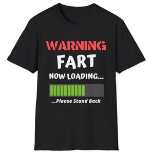 Funny Warning Fart Now Loading T-Shirt Gag Gift for Boyfriend Fathers Day Fart Humour Shirt for Dad or Him Fart Joke TShirt for Husband