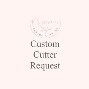 May include: A logo for a business called "Maison's Custom Cutters" with a stylized branch and leaves. The text "Custom Cutter Request" is below the logo.