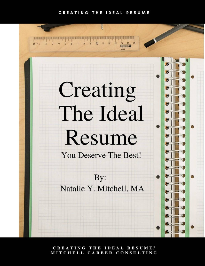 May include: A notebook with a green and white grid pattern and a black spiral binding. The notebook has the text "Creating The Ideal Resume" and "You Deserve The Best!" written on it. The text "By: Natalie Y. Mitchell, MA" is also written on the notebook. The notebook is on a wooden surface with a ruler and pencil.