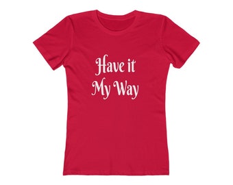 Have it My Way Women's The Boyfriend Tee