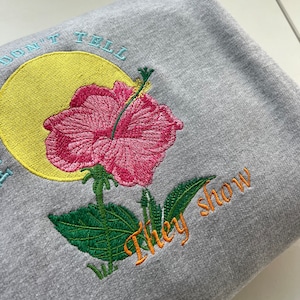 Flowers Don’t Tell They Show Embroidered Sweatshirt, Hoodie, Floral, Flower Jumper, Birthday Gift, Clothing Unisex