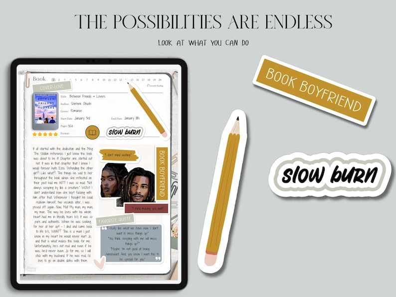 May include: A digital tablet displaying a book review with the title "Between Friends + Lovers." The image includes a pencil, stickers that say "Book Boyfriend" and "slow burn." The text "The Possibilities Are Endless" is at the top.