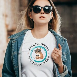 Coffee First Shirt, Sarcastic Gift, Witty Tshirt, Funny Squirrel Shirt, Squirrel Lover Gift, Coffee Gift, Coffee Addict, I Love Squirrels bild 1