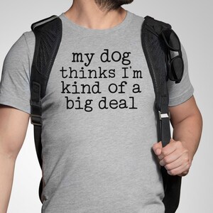 Kind Of A Big Deal Shirt, Funny Shirt, Dog Mom Gift, Dog Dad Gift, Rescue Shirt, Funny Dog Shirt, Gift Dog Owner Tee, Mens Dog T-shirt