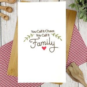 Funny Tea Towel, You Call It Chaos We Call It Family, Flour Sack Tea Towel, Farmhouse Kitchen, Housewarming Gift, Hostess Gift, Gift For Mom