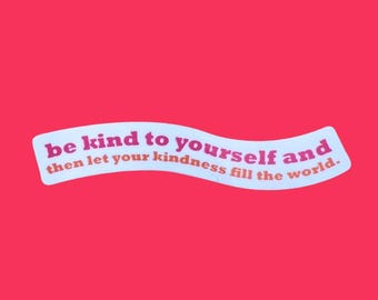 Be Kind To Yourself Sticker: Waterproof Vinyl Laptop Decal