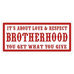 Puede incluir: Un letrero rectangular rojo y blanco con el texto "It's about love & respect Brotherhood You get what you give".