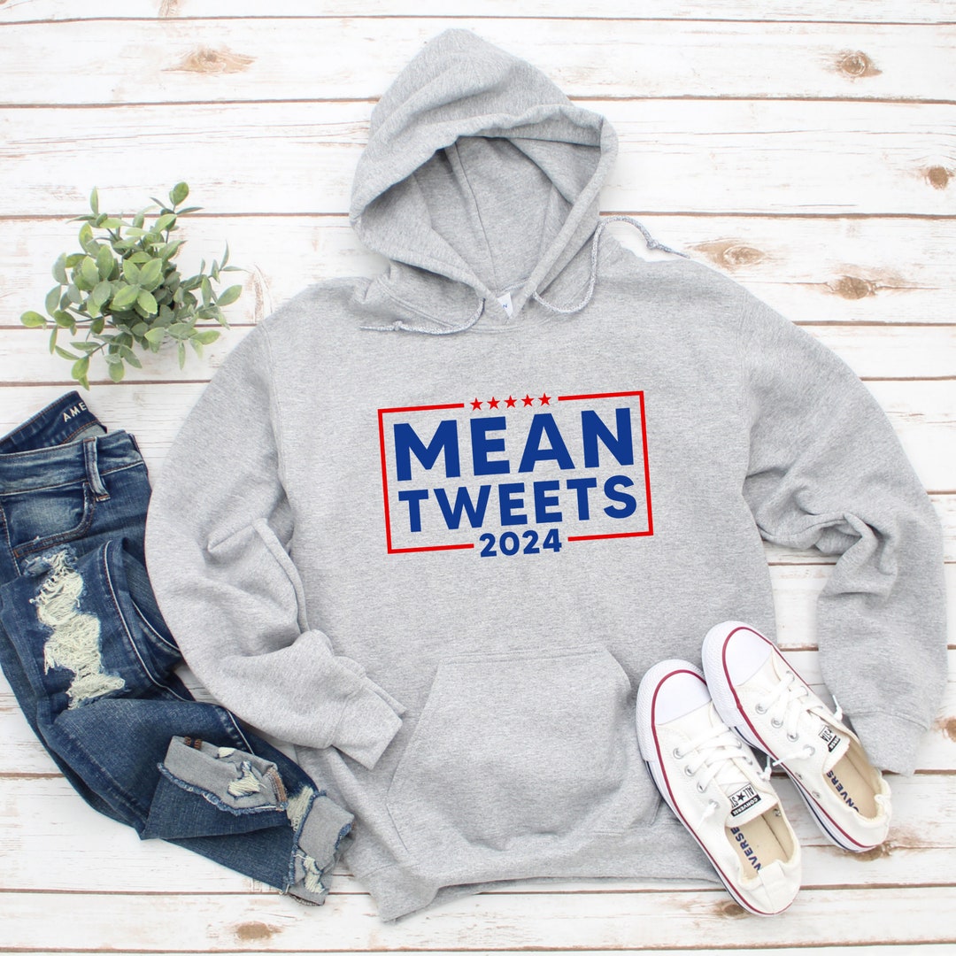 Adult Hoodie Sweatshirt Conservative Trump Mean Tweets 2024