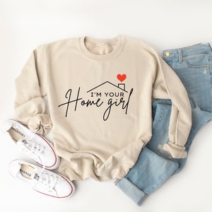 I’m Your Home Girl Sweatshirt, Real Estate Shirt, Real Estate Sweater, Agent Gift, Graduation Present, Real Estate Agent Shirts Clothing