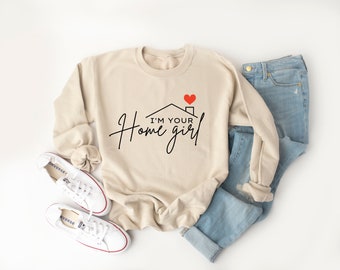 I’m Your Home Girl Sweatshirt, Real Estate Shirt, Real Estate Sweater, Agent Gift, Graduation Present, Real Estate Agent Shirts Clothing