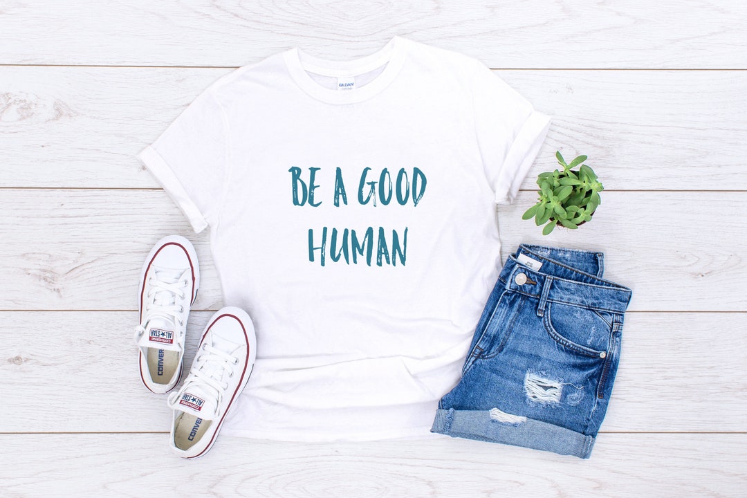 Be A Good Human Tshirt Womens Tshirt Inspirational Tshirt - Etsy