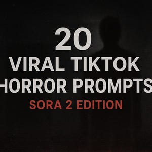 May include: Black background with white text that reads "20 VIRAL TIKTOK HORROR PROMPTS" and "SORA 2 EDITION" in red. A shadowy silhouette of a person is in the background.