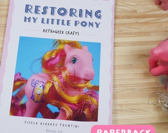 Restoring My Little Pony (PAPER): Detailed How To Guides & Project Features by RetroGeek Crafts