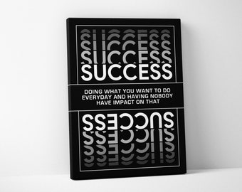 May include: Black and white canvas art print with the word "SUCCESS" in a bold, stylized font. The print also includes the text "DOING WHAT YOU WANT TO DO EVERYDAY AND HAVING NOBODY HAVE IMPACT ON THAT."