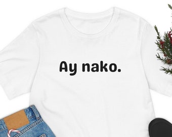 Ay Nako. Camiseta, Camisa filipina divertida, Humor Pinoy, Camisa de Filipinas, Camisa de expresión filipina, Tita, Tito, Comió, Camisa Kuya #100