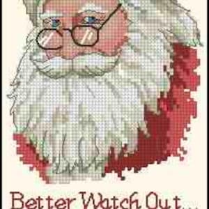 May include: A cross-stitch image of Santa Claus wearing a red hat and glasses, with a white beard and the text "Better Watch Out... Santas Watching" in a festive font. The image has a cream-colored background and a decorative border.