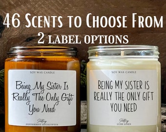 Being My Sister is The Only Gift You Need -  Funny Candles - Gifts For Women - Soy Candle - Gift for Her - Birthday Gifts - Christmas Gifts