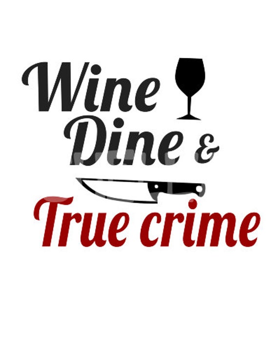 Wine Dine True Crime Svg Png Printable Etsy Ireland