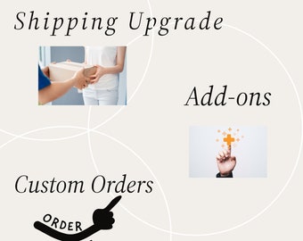 Shipping Upgrade, Add-ons and Custom Orders