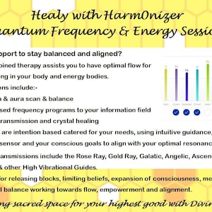 May include: A yellow and white graphic with the text "Healy with Harmonizer Quantum Frequency & Energy Sessions". The graphic also includes a chart with seven bars representing different chakras. The text "Want support to stay balanced and aligned?" is at the top of the graphic. The text "This combined therapy assists you to have optimal flow for self healing in your body and energy bodies." is below the chart. The text "All sessions include:- * a chakra & aura scan & balance * customised frequency programs to your information field * energy transmission and crystal healing Sessions are intention based catered for your needs, using intuitive guidance, the quantum sensor and your conscious goals to align with your optimal resonance. Energy transmissions include the Rose Ray, Gold Ray, Galatic, Angelic, Ascended Masters & other High Vibrational Guides. Support for releasing blocks, limiting beliefs, expansion of consciousness, mental and emotional balance working towards flow, empowerment and alignment. Holding sacred space for your highest good with Divine Love" is at the bottom of the graphic.