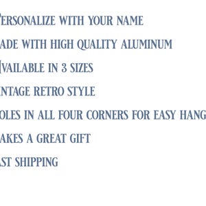 May include: A list of features for a personalized aluminum sign. The sign can be customized with a name, is available in three sizes, and has a vintage retro style. The sign has holes in all four corners for easy hanging and makes a great gift. Fast shipping is also offered.