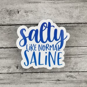Salty like normal saline sticker, funny nurse sticker, pharmacy sticker, nurse sticker, laptop sticker, nursing student sticker, medical