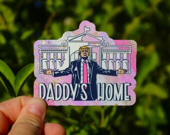 Daddy's Home Sticker for Trump 2024 Conservative, Republican, Maga, Make America Great Again, Trump Won, laptop, water bottle, notebook