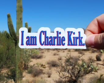 I Am Charlie Kirk Sticker for Charlie Kirk, Patriot, Conservative, Make America Great Again, laptop, water bottle, notebook