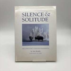 2002 Silence and Solitude: Yellowstone's Winter Wilderness by Tom Murphy.Hardcover Photograph Coffee Table Book