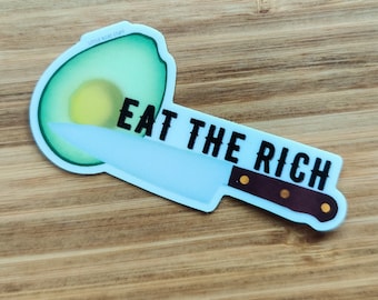 EAT THE RICH - Vinyl Sticker - social justice, mutual aid, avocado toast