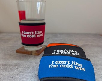 I don't like the COLD WET - neoprene koozee for coffee cup/pint glass