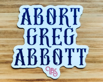 ABORT GREG ABBOTT - Texas, pro-choice, abortion ban - sticker