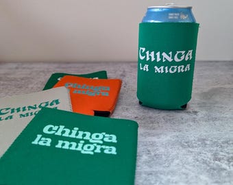 CHINGA LA MIGRA - neoprene koozee, can cooler, can sleeve