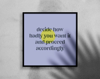 How BADLY you WANT IT - art print - self esteem, empowerment, keep going
