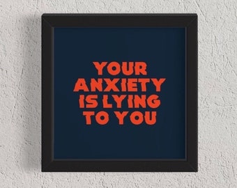 Your ANXIETY is LYING to you - art print - self esteem, OCD, mental health