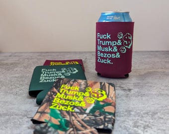 Fuck Trump and Musk and Bezos and Zuck - neoprene koozee, can cooler, can sleeve