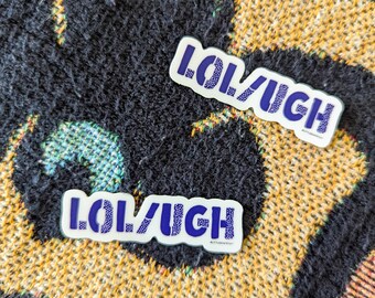 LOL/UGH - matte vinyl sticker - silly, chaos, capitalism, neurodivergent