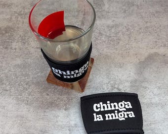 CHINGA LA MIGRA - neoprene koozee for coffee cup/pint glass