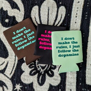 I just FOLLOW THE DOPAMINE - koozees, can cooler, cozies, can sleeve, queer, neurodivergent, autistic, snarky, beer, soda, cold drinks