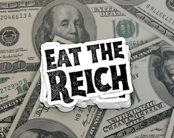 EAT the REICH - vinyl sticker - political, BLM, resist, leftist, eat the rich