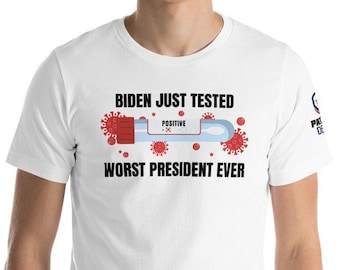 Biden Just Tested Positive. Worst President Ever Unisex T-Shirt